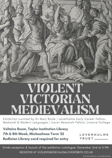 Exhibition poster saying Violent Victorian Medievalism Exhibition curated by Dr Mary Boyle Voltaire Room, Taylor Institution Library 21/11/22-2/12/22 Drinks reception Dec 2, 5pm Register at violentmedievalism.eventbrite.co.uk
